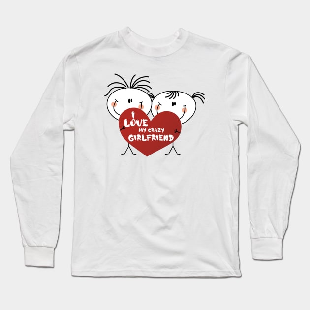 I love my crazy girlfriend , girlfriend holiday , girlfriend Long Sleeve T-Shirt by Otaka-Design